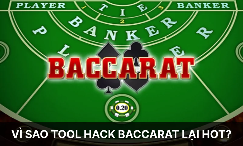 Vì sao tool hack Baccarat lại hot?
